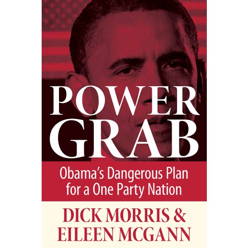 Power Grab: Obama's Dangerous Plan for a One-Party Nation