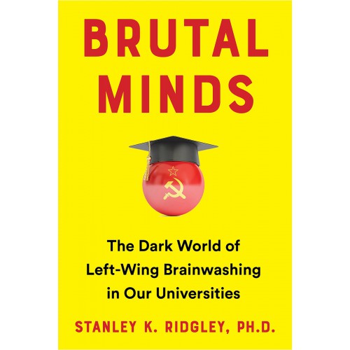Brutal Minds: The Dark World of Left-Wing Brainwashing in Our Universities