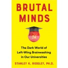 Brutal Minds: The Dark World of Left-Wing Brainwashing in Our Universities